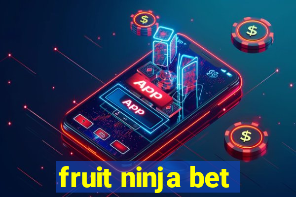 fruit ninja bet